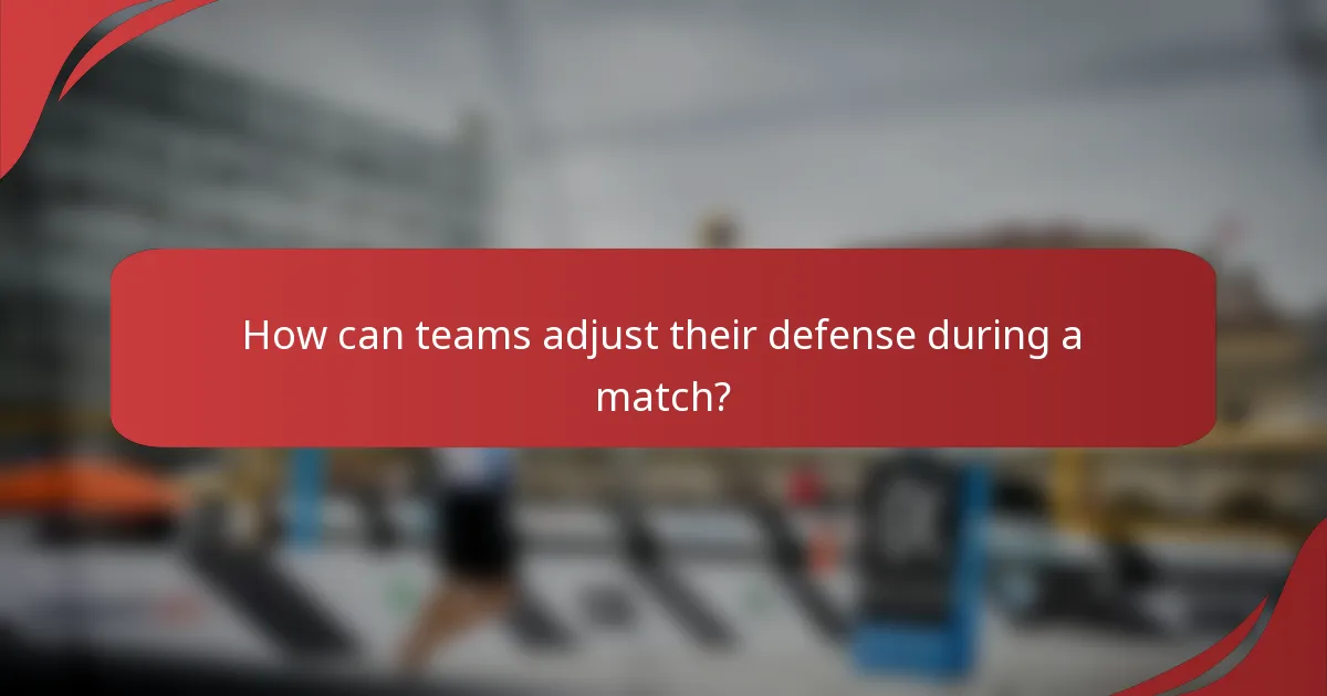 How can teams adjust their defense during a match?
