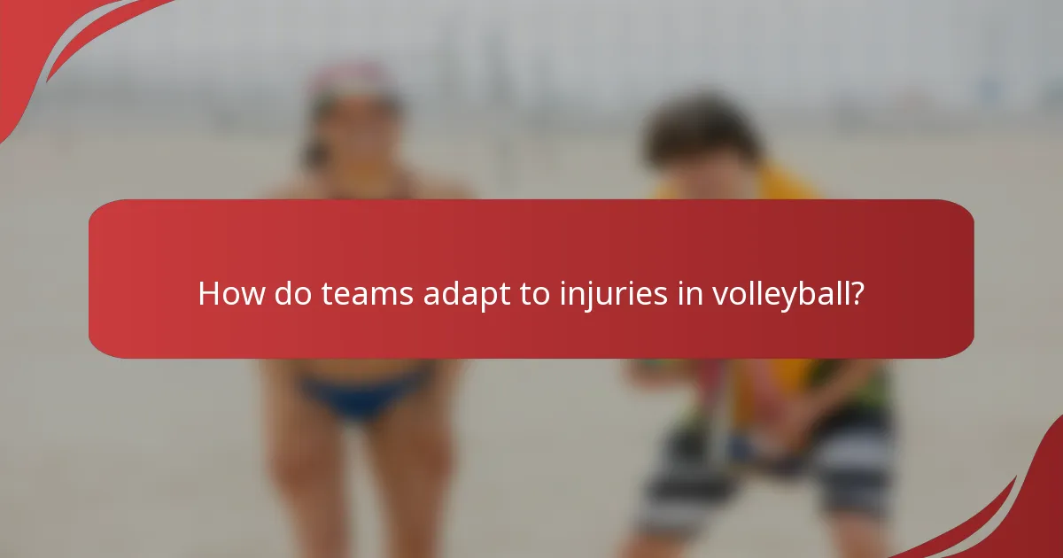 How do teams adapt to injuries in volleyball?