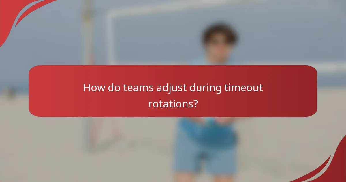 How do teams adjust during timeout rotations?