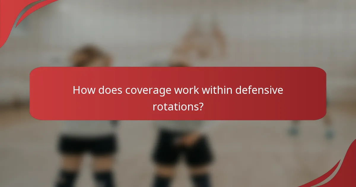 How does coverage work within defensive rotations?