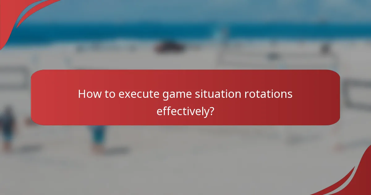 How to execute game situation rotations effectively?