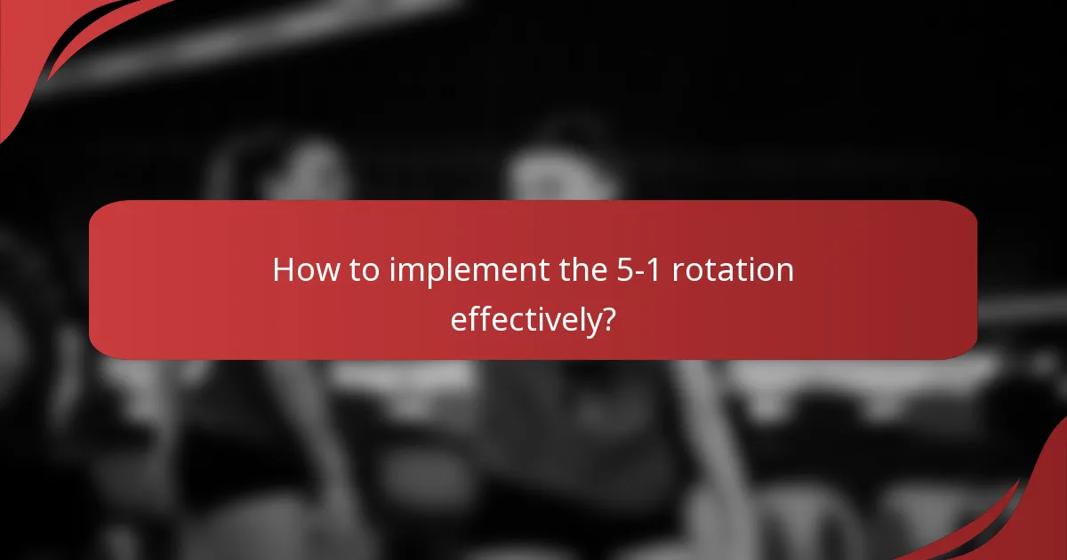 How to implement the 5-1 rotation effectively?