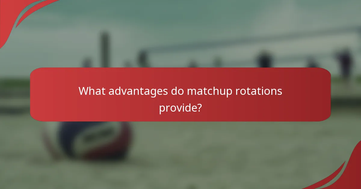 What advantages do matchup rotations provide?
