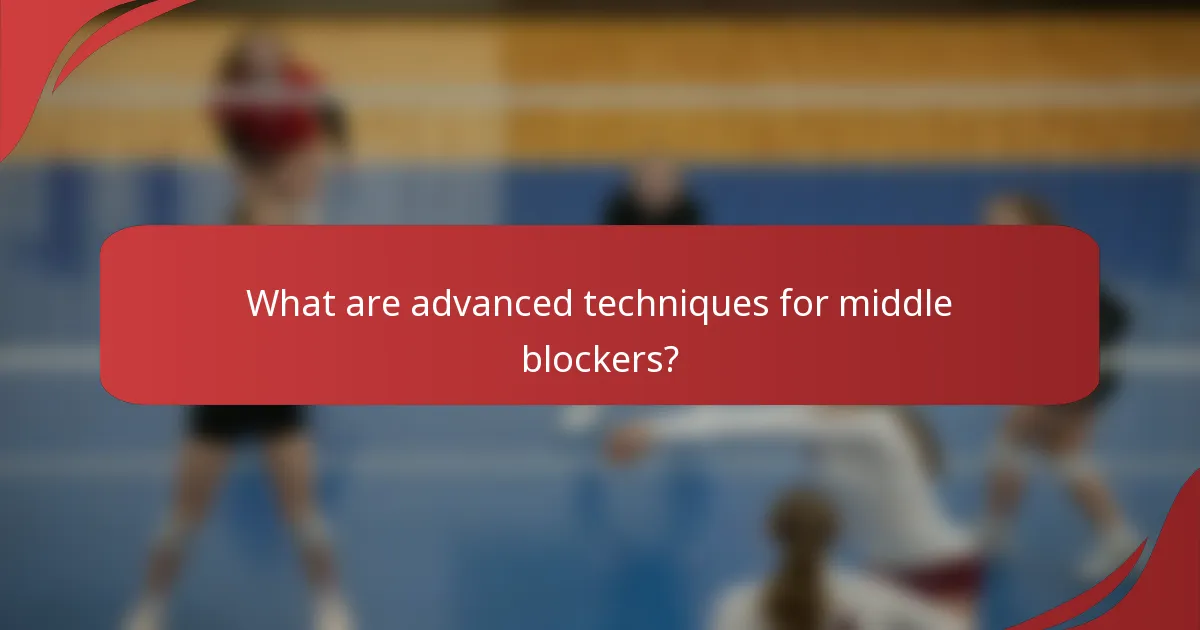 What are advanced techniques for middle blockers?