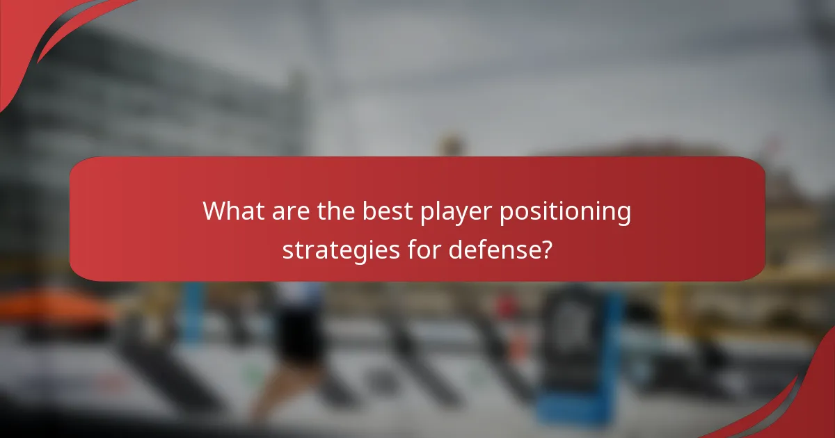 What are the best player positioning strategies for defense?