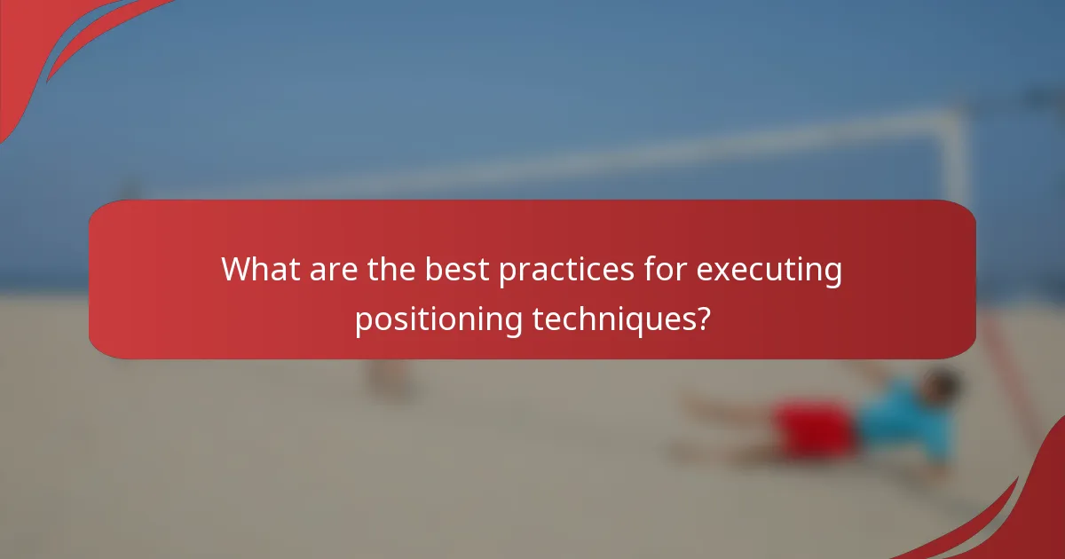 What are the best practices for executing positioning techniques?