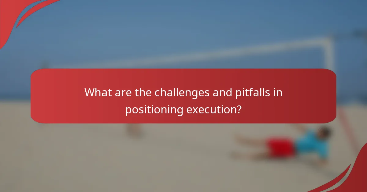 What are the challenges and pitfalls in positioning execution?