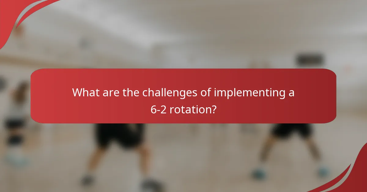 What are the challenges of implementing a 6-2 rotation?