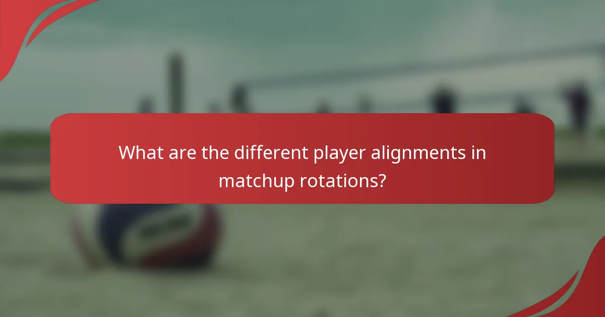 What are the different player alignments in matchup rotations?