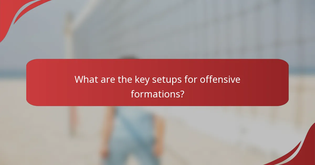 What are the key setups for offensive formations?