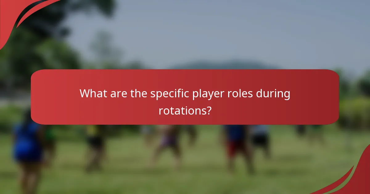 What are the specific player roles during rotations?