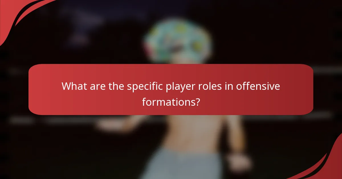 What are the specific player roles in offensive formations?