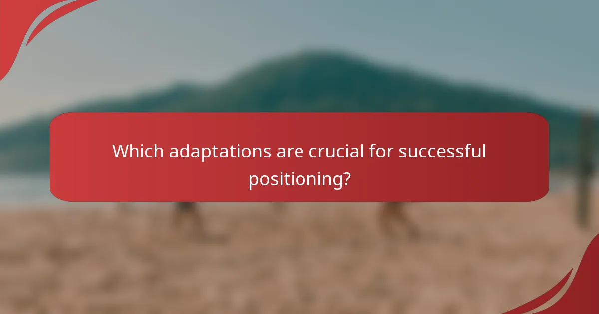 Which adaptations are crucial for successful positioning?