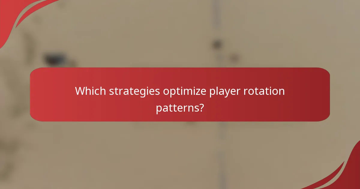 Which strategies optimize player rotation patterns?