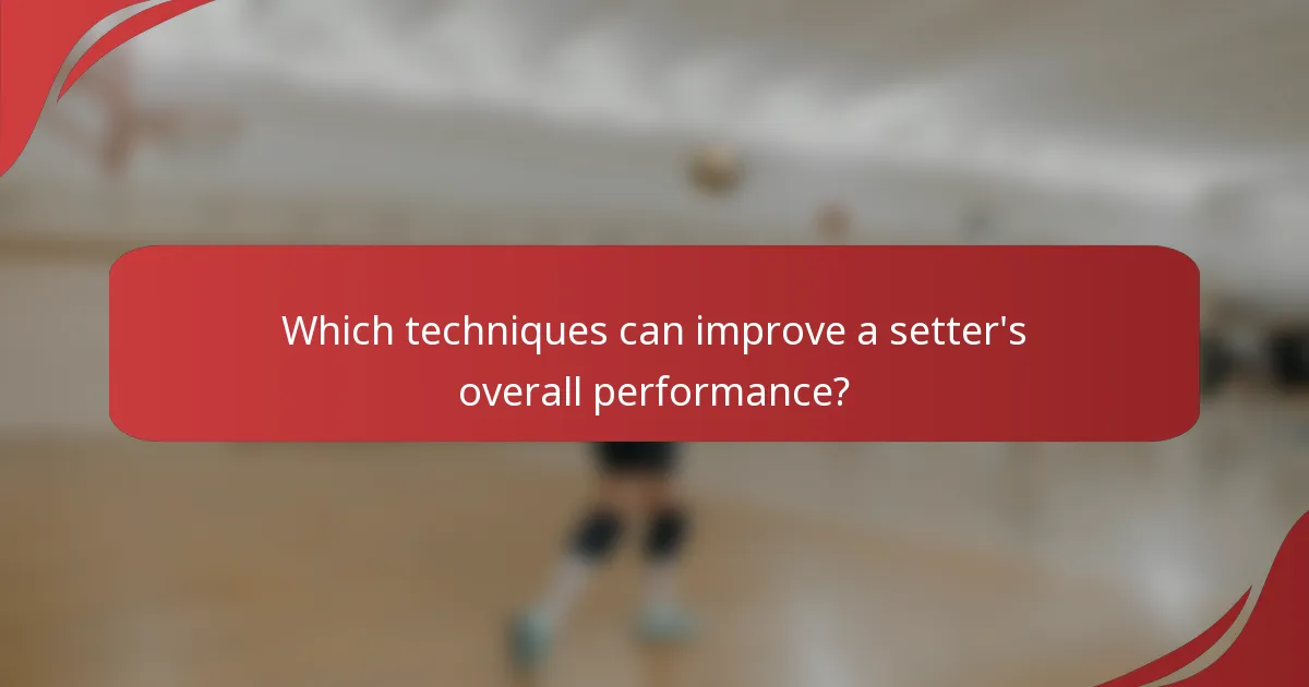 Which techniques can improve a setter's overall performance?